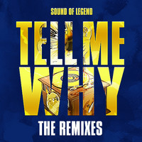 Sound of Legend - Tell Me Why (The Remixes)