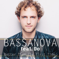 Bassanova - Better Than The First Time (Radio Mix)