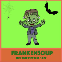 Tiny Totz Kidz (featuring 3 Rex) - Frankensoup