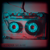 Destroyer - Tape On Fire