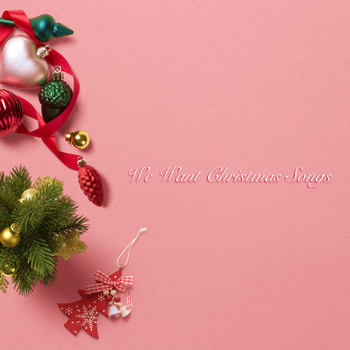 Christmas Hits & Christmas Songs, Christmas Hits Collective, Christmas Music - We Want Christmas Songs
