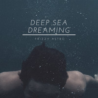 Frizzy Astro - Deep Sea Dreaming