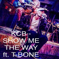 KCB - Show Me the Way (feat. T-Bone) (Explicit)
