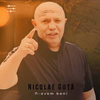 Nicolae Guță - N-Avem Bani
