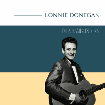 Lonnie Donegan - Lonnie Donegan - I'm a Ramblin' Man