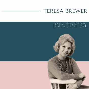 Teresa Brewer - Teresa Brewer - Baby, Be My Toy