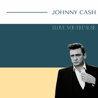 Johnny Cash - Johnny Cash - I Love You Because