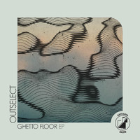 Outselect - Ghetto Floor EP