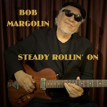 Bob Margolin - Steady Rollin' On