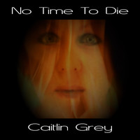 Caitlin Grey - No Time To Die