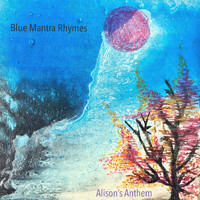 Blue Mantra Rhymes - Alison's Anthem
