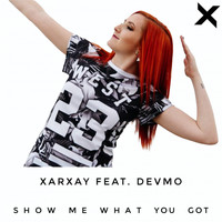 Xarxay - Show Me What You Got (feat. DEVMO)