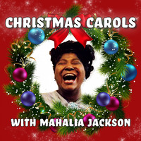 Mahalia Jackson - Christmas Carols (With Mahalia Jackson [Explicit])