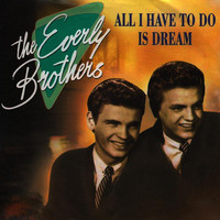 Everly Brothers - All I Have to Do Is Dream