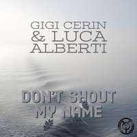 Gigi Cerin, Luca Alberti - Don't Shout My Name