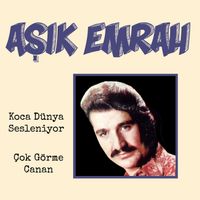 Aşık Emrah - Koca Dünya Sesleniyor - Çok Görme Canan