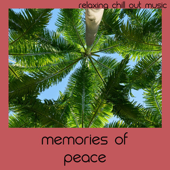 Relaxing Chill Out Music - Memories Of Peace