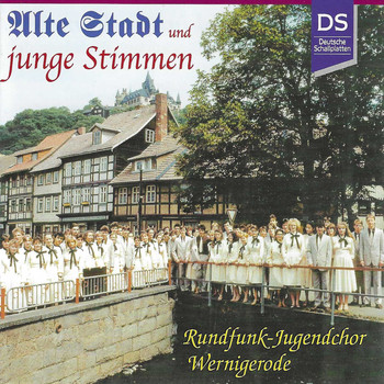 Rundfunk-Jugendchor Wernigerode - Alte Stadt und junge Stimmen - Der Rundfunk-Jugendchor Wernigerode 1960-2000