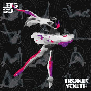 Tronik Youth - Let's Go