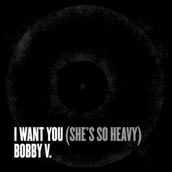 Bobby V. - I Want You (She's So Heavy)