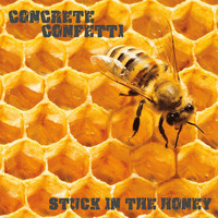 Concrete Confetti - Stuck in the Honey