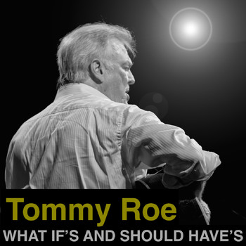 Tommy Roe - What If's and Should Have's