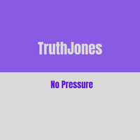 TruthJones - No Pressure (Explicit)