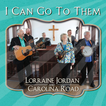 Lorraine Jordan & Carolina Road - I Can Go to Them