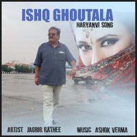Jagbir Rathee - ISHQ GHOUTALA