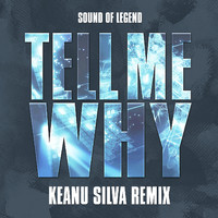 Sound of Legend - Tell Me Why (Keanu Silva Remix)