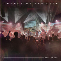 Church of the City - Defiant Joy (Live)