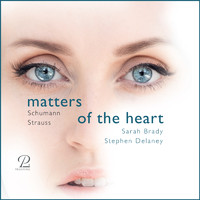 Sarah Brady & Stephen Delaney - Matters of the Heart: Robert Schumann, Richard Strauss