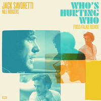 Jack Savoretti, Nile Rodgers - Who’s Hurting Who (Fred Falke Remix)