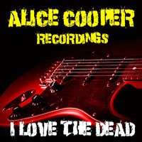 Alice Cooper - I Love The Dead Alice Cooper Recordings