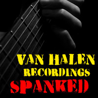 Van Halen - Spanked Van Halen Recordings