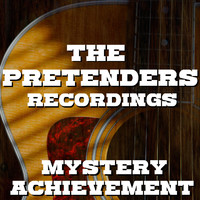 The Pretenders - Mystery Achievement The Pretenders Recordings