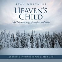 Stan Whitmire - Heaven's Child: 20 Christmas Songs of Comfort and Peace (Solo Piano / Continuous Play)