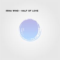 Irina Wind - Half of Love
