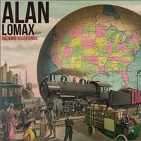 Alan Lomax - Alan Lomax Historic Recordings