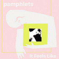 Pamphlets - It Feels Like