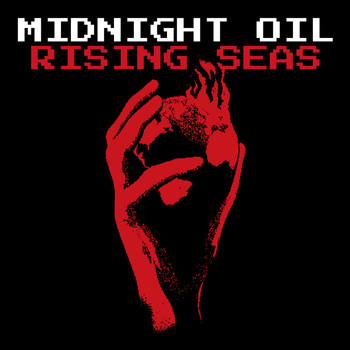 Midnight Oil - Rising Seas