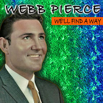 Webb Pierce - WEBB PIERCE WE'LL FIND A WAY (Country Hits)