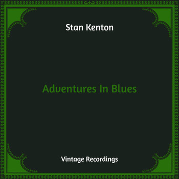 Stan Kenton - Adventures In Blues (Hq Remastered)