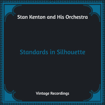 Stan Kenton And His Orchestra - Standards in Silhouette (Hq Remastered)