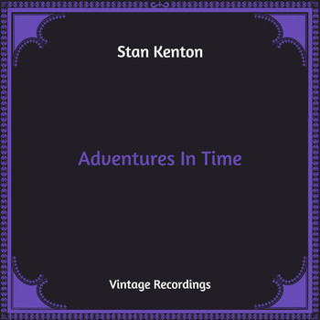 Stan Kenton - Adventures In Time (Hq Remastered)