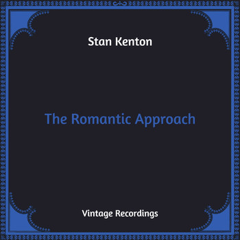 Stan Kenton - The Romantic Approach (Hq Remastered)