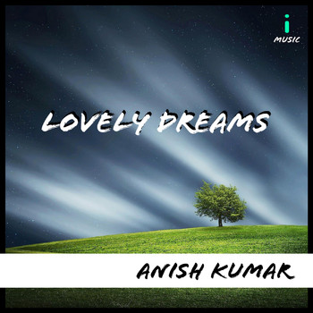 Anish Kumar - Lovely Dreams
