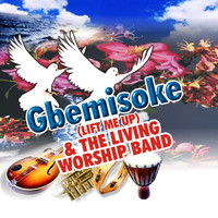 Gbemisoke, The Living Worship Band - Lift Me Up (Volume 1)