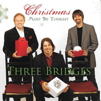 Three Bridges - Christmas Must Be Tonight