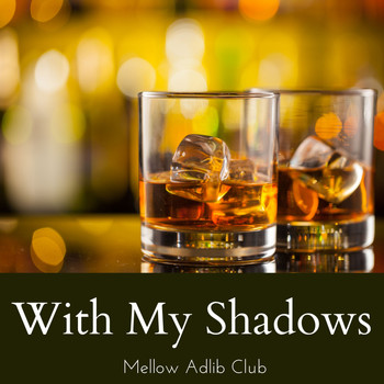 Mellow Adlib Club - With My Shadows